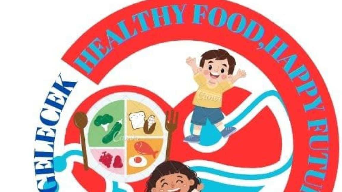 HEALTHY FOOD, HAPPY FUTURE(Sağlıklı Gıda, Mutlu Gelecek)